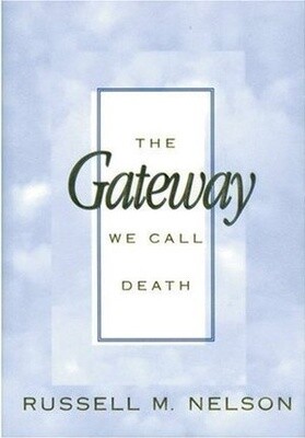 The Gateway We Call Death by Russell M. Nelson