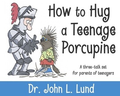 How to Hug A Teenage Porcupine, John Lund --- How to connect with your children