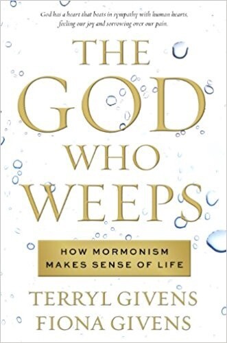 God Who Weeps, The: How Mormonism Makes Sense of Life, Givens