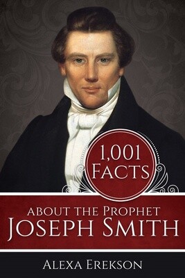 1,001 Facts about the Prophet Joseph Smith Alexa Erekson