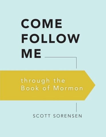 Come Follow Me Through the Book of Mormon Scott Sorensen