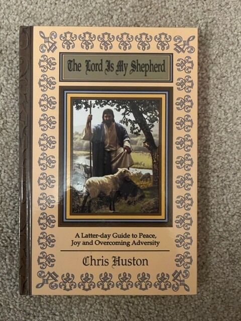 ***PRELOVED/SECOND HAND*** The Lord is my Shepherd. A Latter-day guide to peace, Joy &amp; Overcoming Adversity. Chris Huston