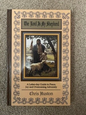 ***PRELOVED/SECOND HAND*** The Lord is my Shepherd. A Latter-day guide to peace, Joy &amp; Overcoming Adversity. Chris Huston