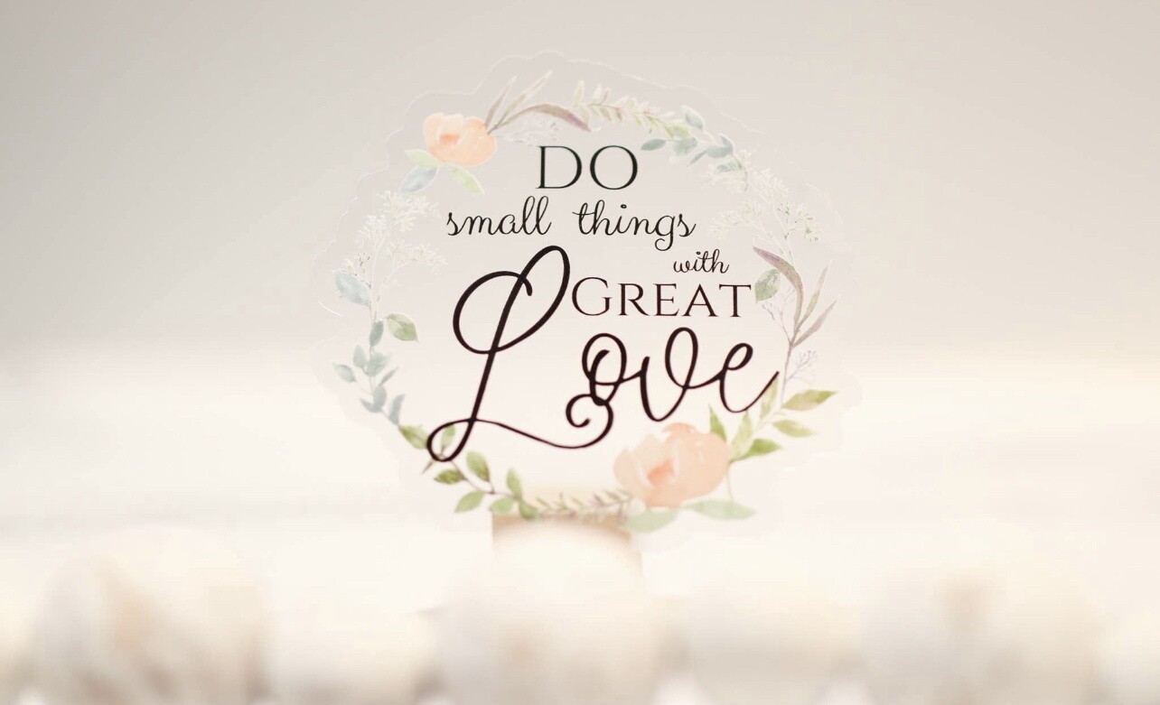 Do Small Things With Great Love Clear, Vinyl Sticker, 3in.