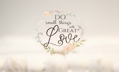 Do Small Things With Great Love Clear, Vinyl Sticker, 3in.