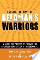 Raising an Army of Helaman&#39;s Warriors: A Guide for Parents to Prepare the Greatest Generation of Missionaries
