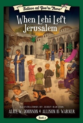 Believe and You&#39;re There, Book 5: When Lehi Left Jerusalem