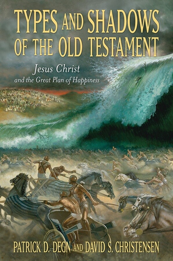 Types and Shadows of the Old Testament: Jesus Christ and the Great Plan of Happiness, Degn/Christensen