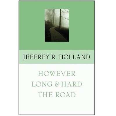 However Long and Hard the Road. By Jeffrey R. Holland