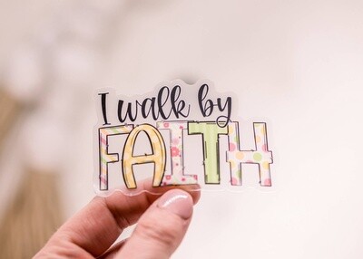 I Walk By Faith, Clear Vinyl Sticker, 3x3 in
