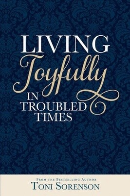 Living Joyfully in Troubled Times, Toni Sorenson