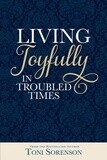 Living Joyfully in Troubled Times, Toni Sorenson