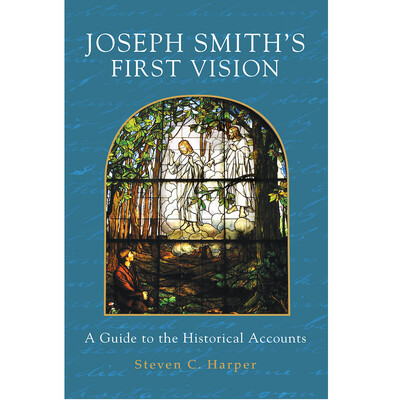 Joseph Smith&#39;s First Vision: A Guide to the Historical Accounts, Harper