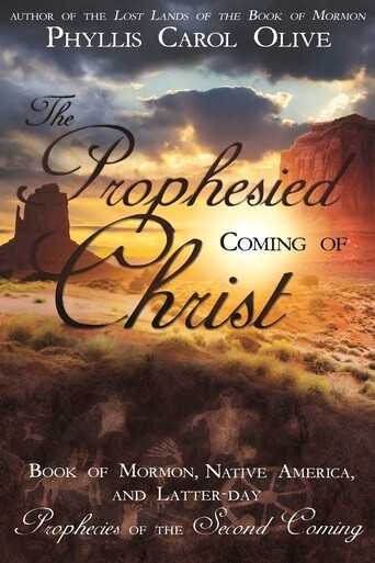 The Prophesied Coming of Christ: Book of Mormon, Native America, and Latter-day Prophecies of the Second Coming
