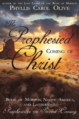 The Prophesied Coming of Christ: Book of Mormon, Native America, and Latter-day Prophecies of the Second Coming