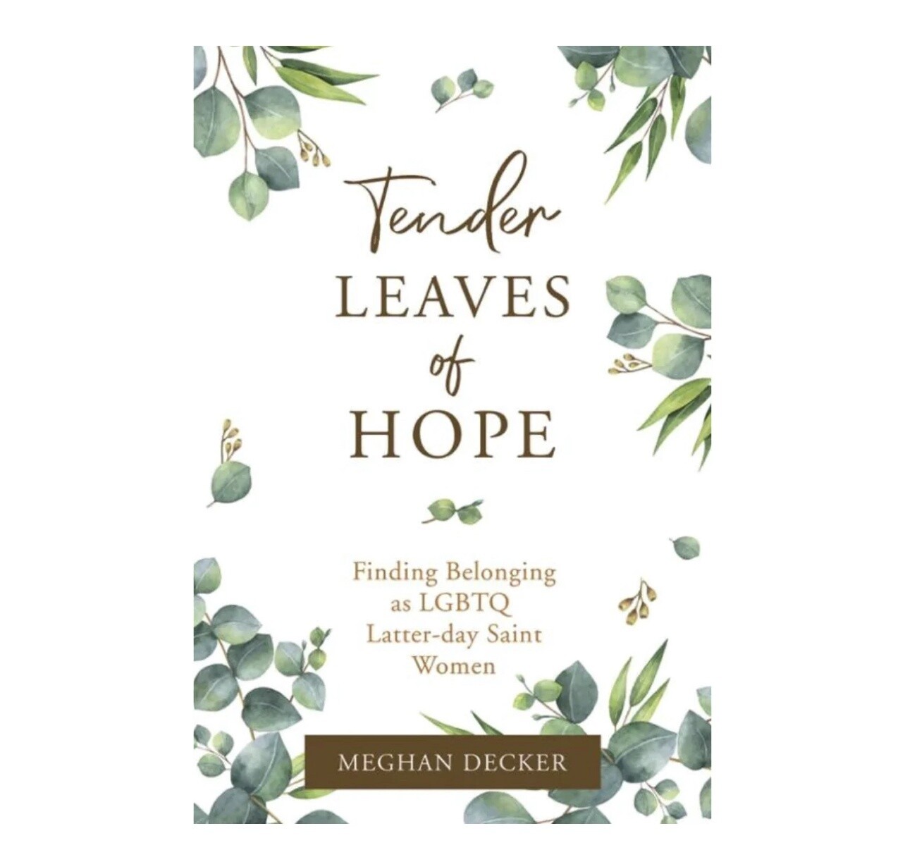 Tender Leaves of Hope: Finding Belonging as LGBTQ Latter-day Saint Women