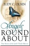 Angels Round About: True Stories of the Lord&#39;s Tender Mercies, Judy Olsen