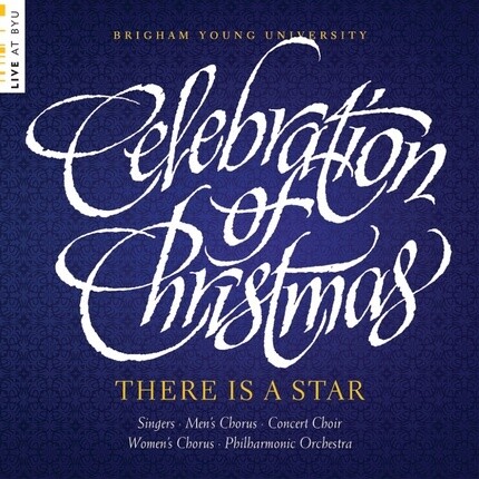 There is a Star: Celebration of Christmas, BYU Choirs and Orchestra
