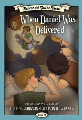 Believe and You&#39;re There, Book 10: When Daniel Was Delivered