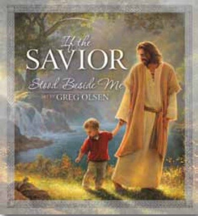 If the Savior Stood Beside Me, Greg Olsen and Sally DeFord: Now in a boardbook