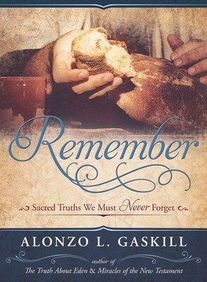 Remember, Sacred Truths We Must Never Forget, Alonzo Gaskill