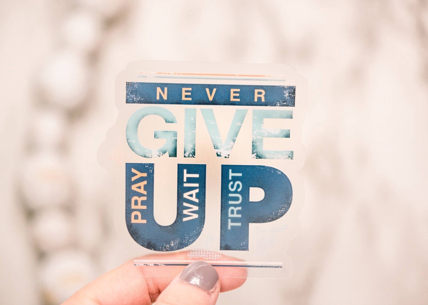 Never Give Up Clear, Vinyl Sticker, 3x3 in.