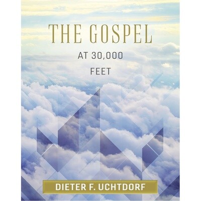 The Gosepl At 30,000 by Dieter F. Uchtdorf