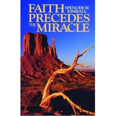 Faith Precedes the Miracle by Spencer W. Kimball.
