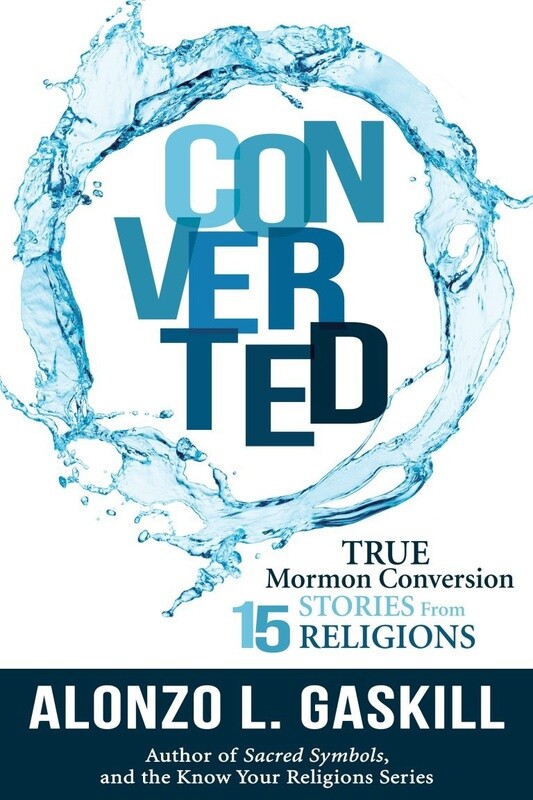 Converted: True Mormon Conversion Stories from 15 Religions