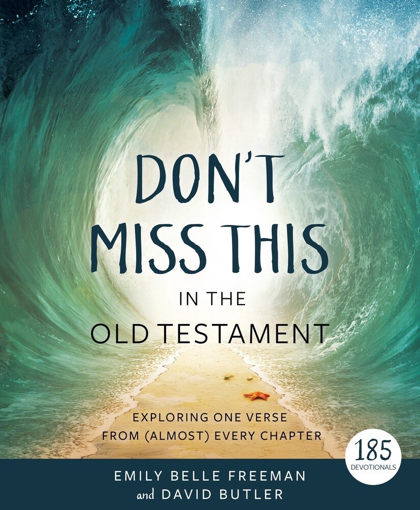 Don&#39;t Miss This in the Old Testament Exploring One Verse From (Almost) Every Chapter by David Butler, Emily Belle Freeman