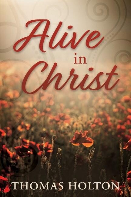 Alive In Christ by Thomas Holton