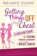 ***PRELOVED/SECOND HAND*** Getting things off my chest- a survivor&#39;s guide to staying fearless &amp; fabulous in the face of breast cancer, Young