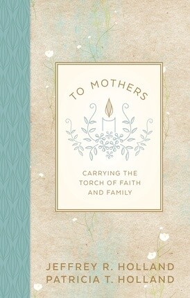 To Mothers: Carrying the Torch of Faith and Family (2016 Mother&#39;s Day Gift Book), Holland