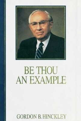 ***PRELOVED/SECOND HAND*** Be thou an example, Gordon B. Hinckley