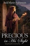 Precious in His Sight: Seeing Yourself As God Sees You: Jodi Marie Robinson