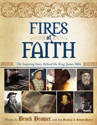 Fires of Faith: The Inspiring True Story Behind the King James Bible, Brock Brower with Lee Groberg and Steven Porter