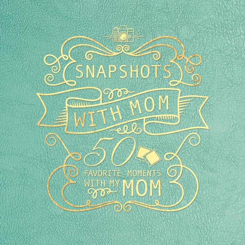 Snapshots with Mom: 50 Favourite Moments with My Mom
