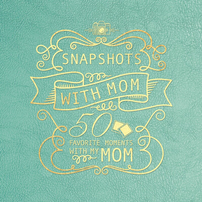 Snapshots with Mom: 50 Favourite Moments with My Mom