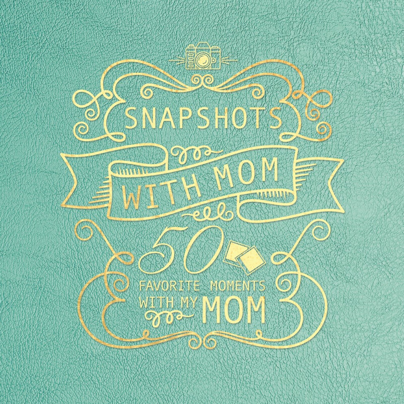 Snapshots with Mom: 50 Favourite Moments with My Mom