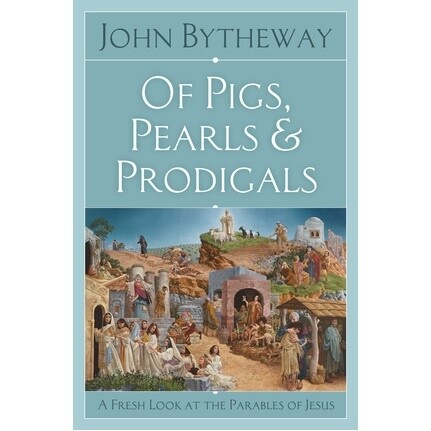 Of Pigs, Pearls, and Prodigals: A Fresh look at the Parables of Jesus, Bytheway SOFTCOVER