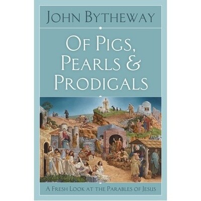 Of Pigs, Pearls, and Prodigals: A Fresh look at the Parables of Jesus, Bytheway SOFTCOVER