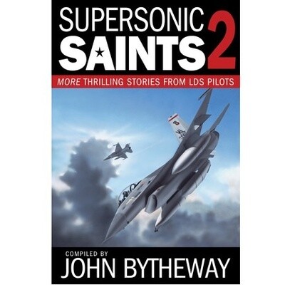 Supersonic Saints, Vol. 2: More Thrilling Stories from LDS Pilots, Bytheway
