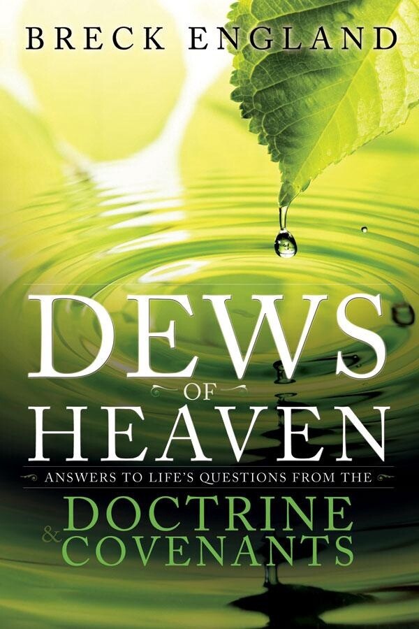 Dews of Heaven, The: Answers to Life&#39;s Questions from the Doctrine and Covenants