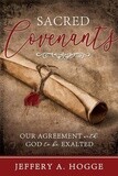 Sacred Covenants: Our Agreement with God to be Exalted byJeffery A. Hogge