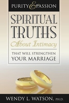 Purity and Passion: Spiritual Truths about Intimacy That Will Strengthen Your Marriage, Watson
