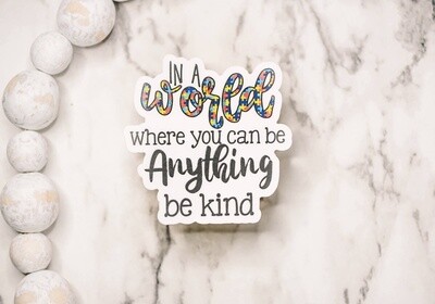 In a World be Kind, clear, Vinyl Sticker, 3x3 inch.