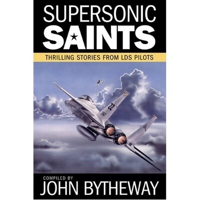 Supersonic Saints: Thrilling Stories from LDS Pilots, Bytheway