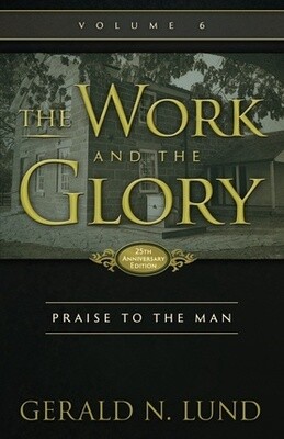 The Work and the Glory, Vol.6: Praise to the Man