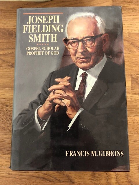 Joseph Fielding Smith: Gospel Scholar, Prophet of God, Gibbons