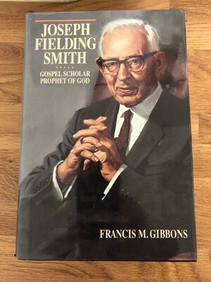 Joseph Fielding Smith: Gospel Scholar, Prophet of God, Gibbons